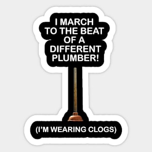 March to the beat of a different plumber Sticker